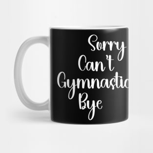 Sorry Can’t Gymnastics Bye Gymnastics Mom Mug